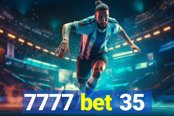 7777 bet 35